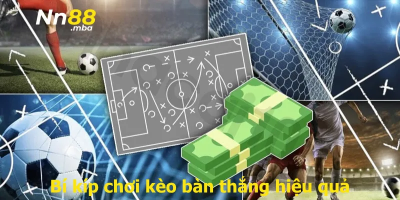Bí kíp chơi kèo bàn thắng hiệu quả