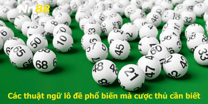 Các thuật ngữ lô đề phổ biến mà cược thủ cần biết