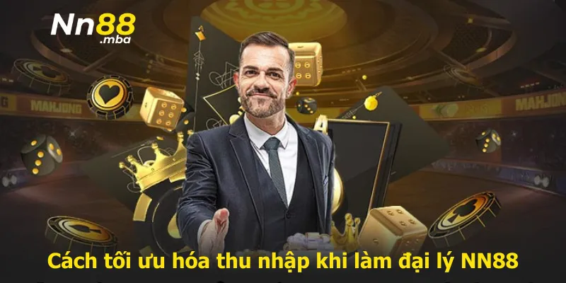 Cách tối ưu hóa thu nhập khi làm đại lý NN88