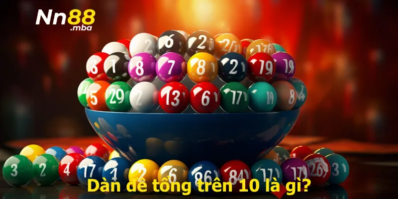 Dàn đề tổng trên 10 là gì?