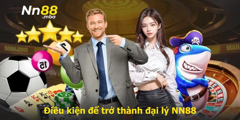 Điều kiện để trở thành đại lý NN88