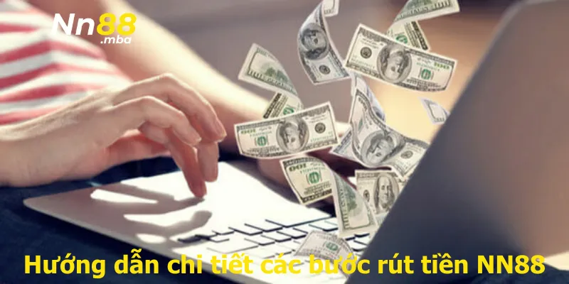 Hướng dẫn chi tiết các bước rút tiền NN88