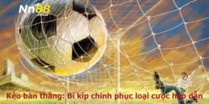 Kèo bàn thắng: Bí kíp chinh phục loại cược hấp dẫn