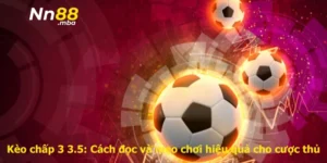 Kèo chấp 3 3.5: Cách đọc và mẹo chơi hiệu quả cho cược thủ