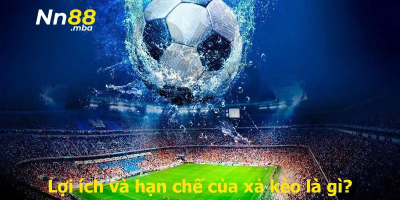 Lợi ích và hạn chế của xả kèo là gì?