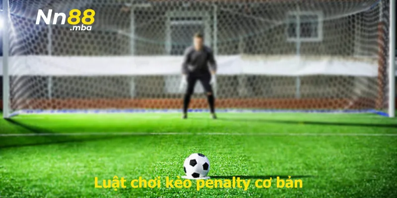 Luật chơi kèo penalty cơ bản
