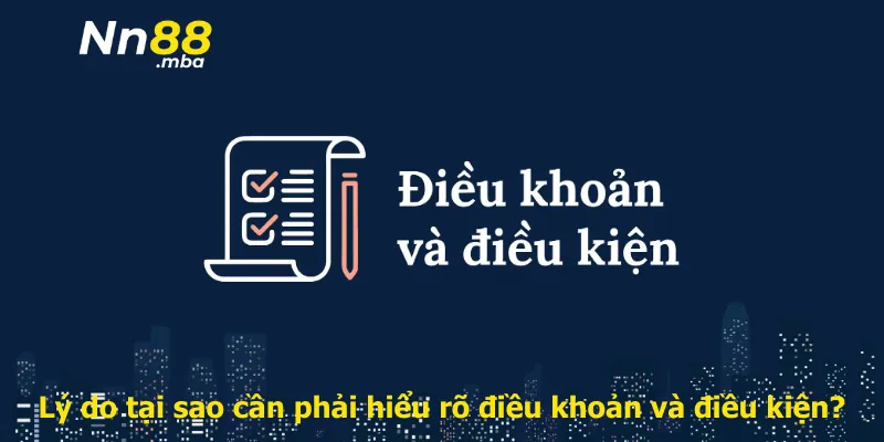 Lý do tại sao cần phải hiểu rõ điều khoản và điều kiện?