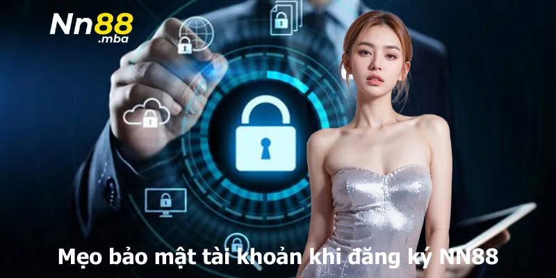 Mẹo bảo mật tài khoản khi đăng ký NN88