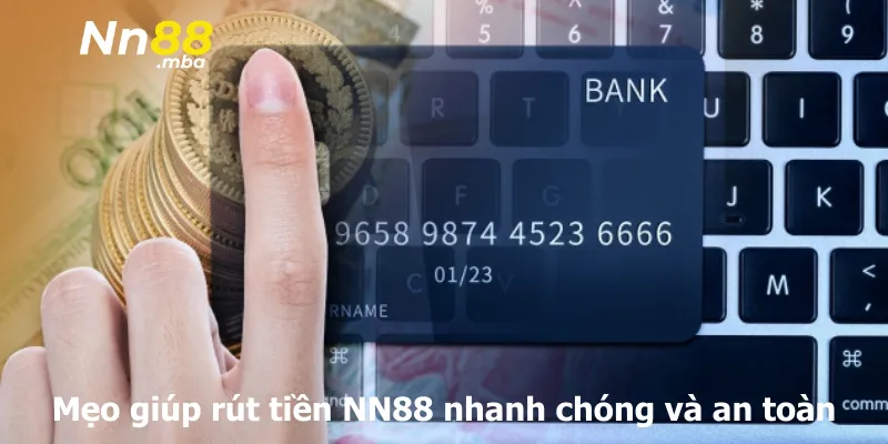 Mẹo giúp rút tiền NN88 nhanh chóng và an toàn