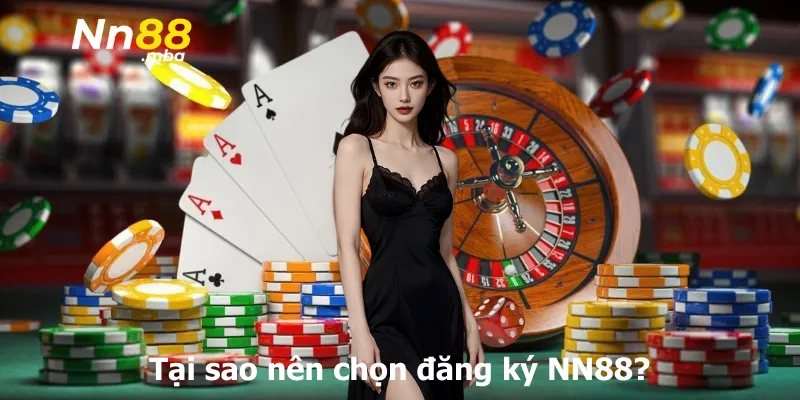 Tại sao nên chọn đăng ký NN88?