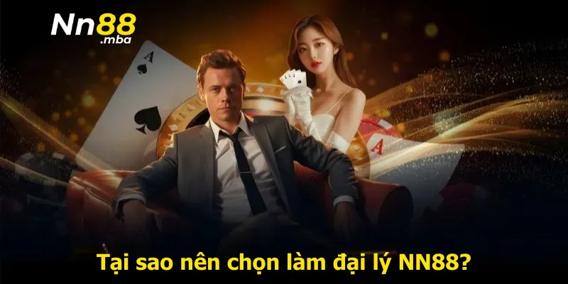 Tại sao nên chọn làm đại lý NN88?