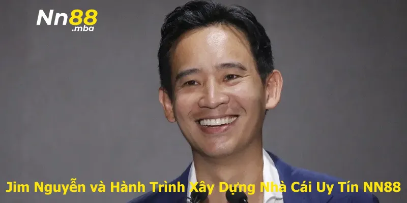 Tầm nhìn tương lai của Jim Nguyễn và NN88