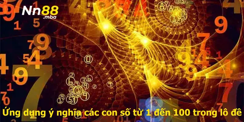 Ứng dụng ý nghĩa các con số từ 1 đến 100 trong lô đề