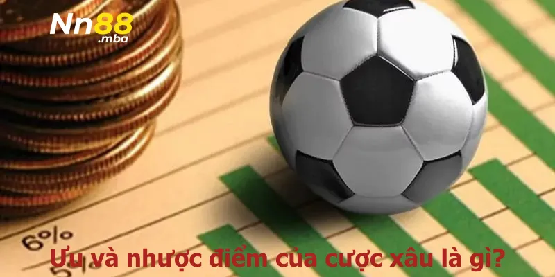 Ưu và nhược điểm của cược xâu là gì?