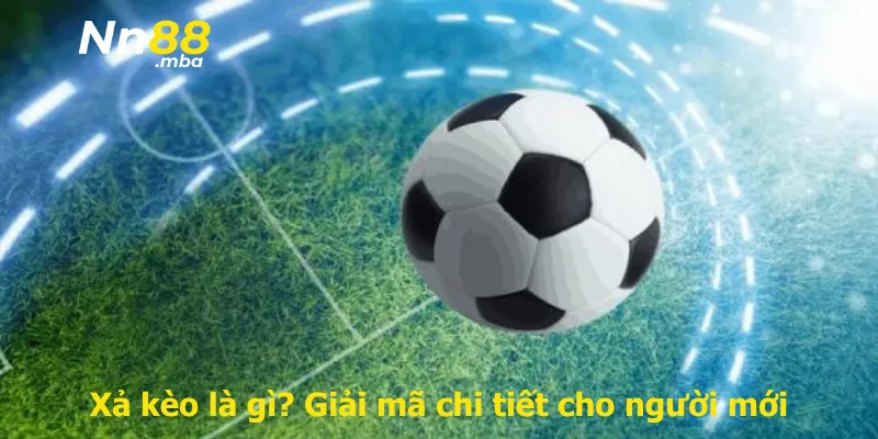 Xả kèo là gì? Giải mã chi tiết cho người mới